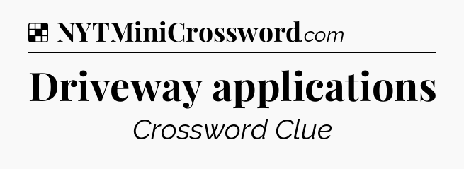 Solution: Driveway applications - NYT Crossword
