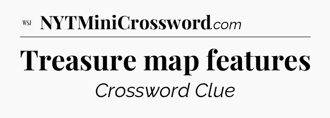Treasure map features - WSJ Crossword