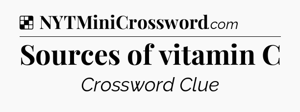 Solution: Sources of vitamin C - NYT Crossword