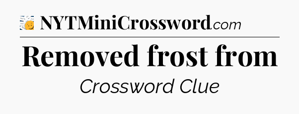 Removed frost from - 7 Little Words