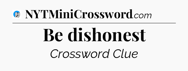 Be dishonest Crossword Clue