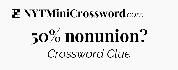 Solution: 50% nonunion - NYT Crossword