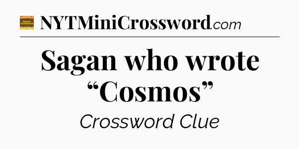 Sagan who wrote “Cosmos” - Eugene Sheffer Crossword