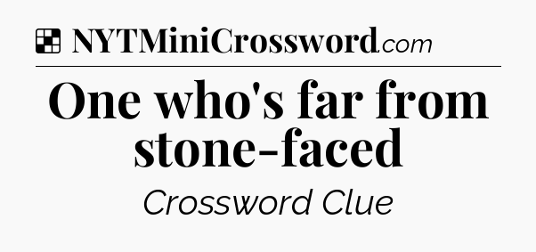 Solution: One who's far from stone-faced - NYT Crossword