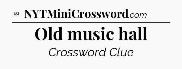 Old music hall - WSJ Crossword