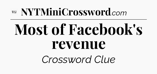 Most of Facebook's revenue - WSJ Crossword