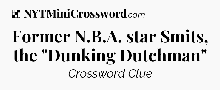 Solution: Former N.B.A. star Smits, the 