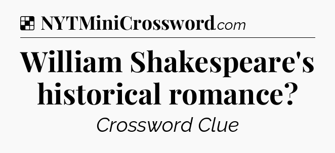 Solution: William Shakespeare's historical romance - NYT Crossword