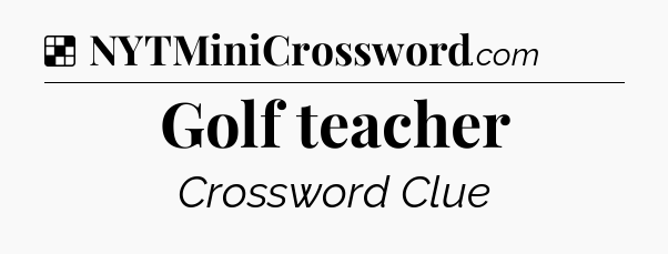 Solution: Golf teacher - NYT Crossword