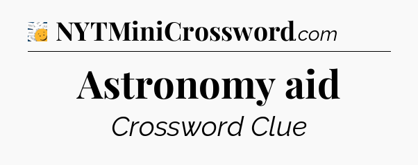 Astronomy aid - 7 Little Words