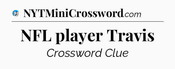 NFL player Travis Crossword Clue