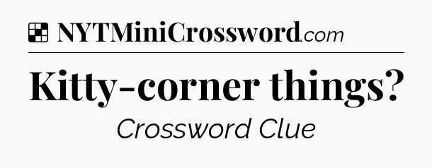 Solution: Kitty-corner things - NYT Crossword