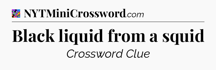 Black liquid from a squid Crossword Clue