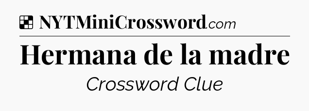 Solution: Hermana de la madre - NYT Crossword