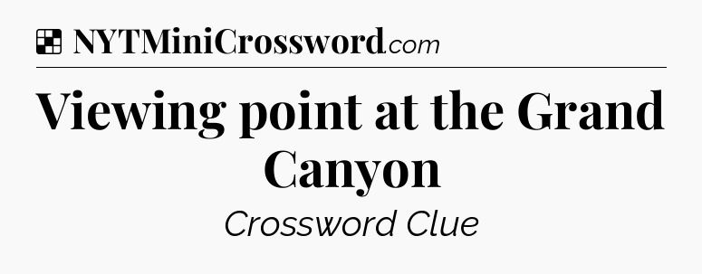 Solution: Viewing point at the Grand Canyon - NYT Crossword