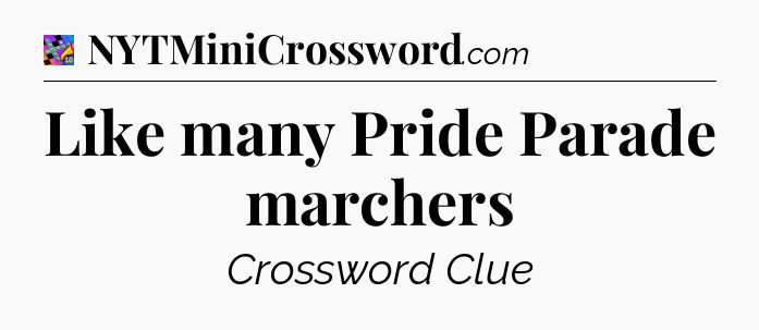 Like many Pride Parade marchers Crossword Clue