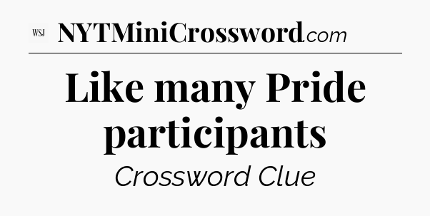 Like many Pride participants - WSJ Crossword