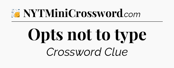 Opts not to type - 7 Little Words