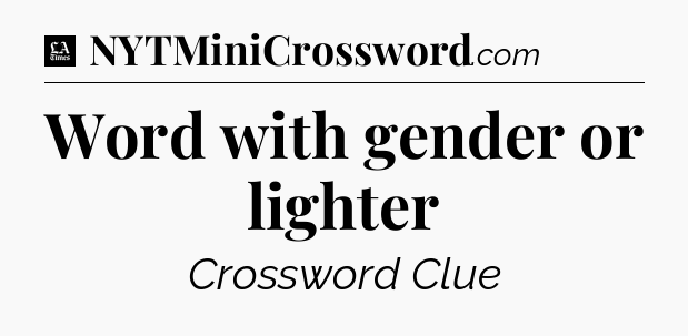 Word with gender or lighter - LA Times Crossword