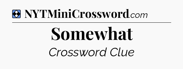 Solution: Somewhat - NYT Mini Crossword