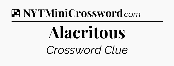 Solution: Alacritous - NYT Crossword
