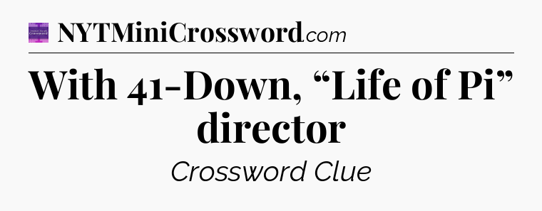 With 41-Down, “Life of Pi” director - Thomas Joseph Crossword