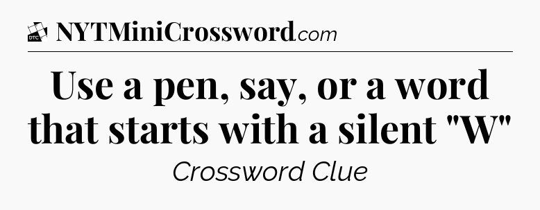 Use a pen, say, or a word that starts with a silent 