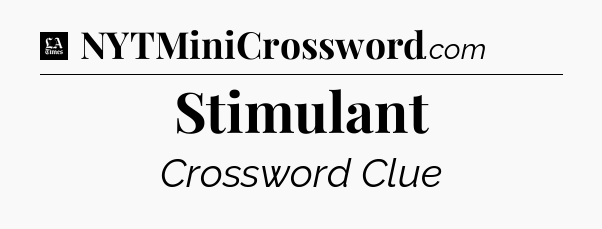 Stimulant - LA Times Crossword