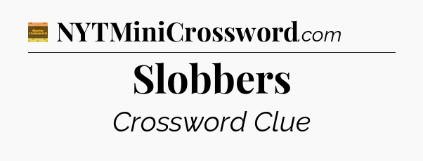 Slobbers - Eugene Sheffer Crossword