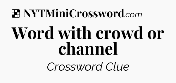 Solution: Word with crowd or channel - NYT Crossword