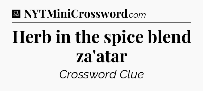 Herb in the spice blend za'atar - LA Times Crossword