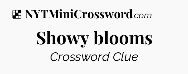 Solution: Showy blooms - NYT Crossword
