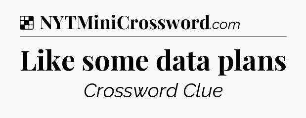 Solution: Like some data plans - NYT Crossword