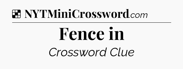 Solution: Fence in - NYT Crossword