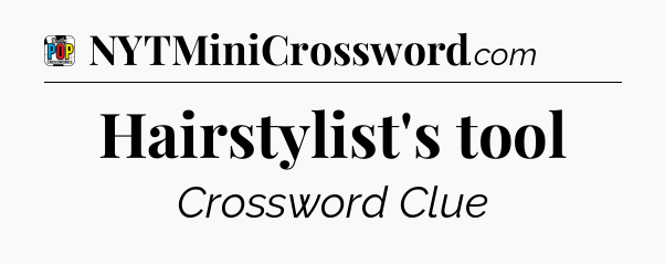 Hairstylist's tool Crossword Clue