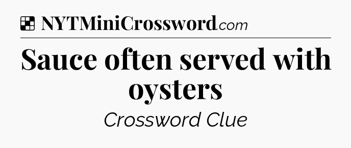 Solution: Sauce often served with oysters - NYT Crossword