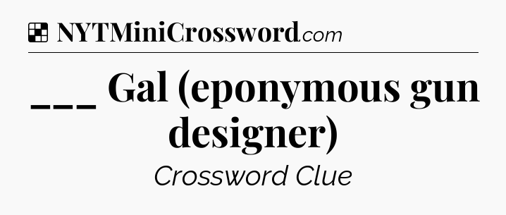 Solution: ___ Gal (eponymous gun designer) - NYT Crossword
