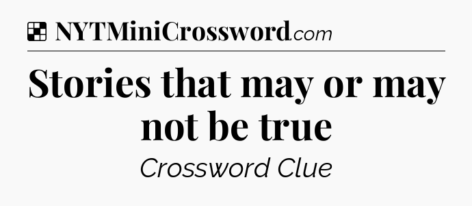 Solution: Stories that may or may not be true - NYT Crossword