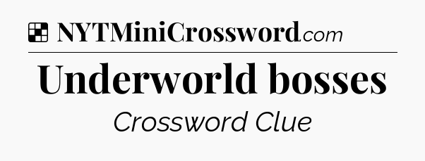 Solution: Underworld bosses - NYT Crossword