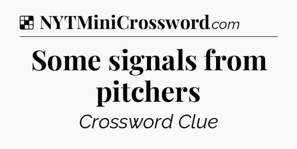 Solution: Some signals from pitchers - NYT Crossword