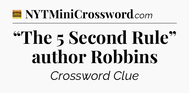 “The 5 Second Rule” author Robbins - Eugene Sheffer Crossword