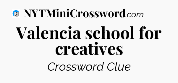 Valencia school for creatives Crossword Clue