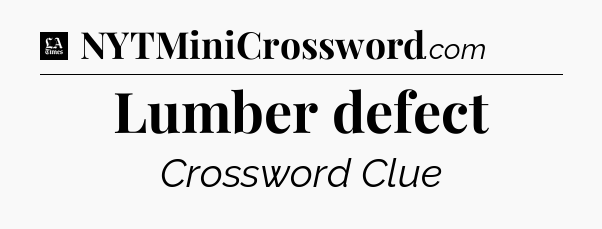 Lumber defect - LA Times Crossword