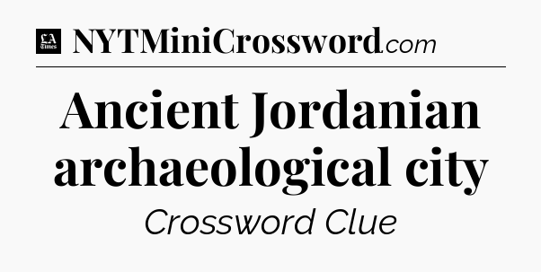 Ancient Jordanian archaeological city - LA Times Crossword