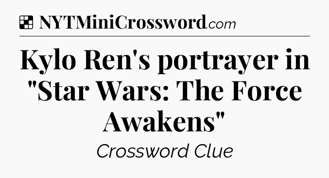 Solution: Kylo Ren's portrayer in 