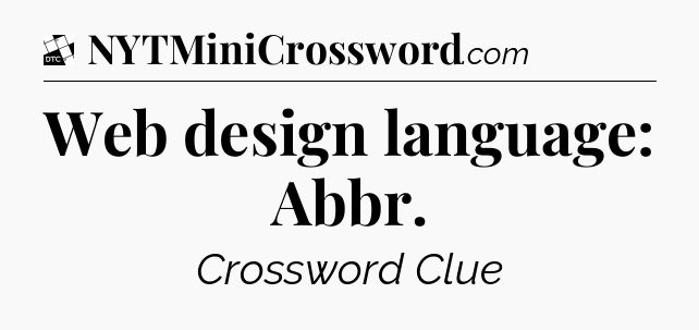 Web design language: Abbr - Daily Themed Classic Crossword