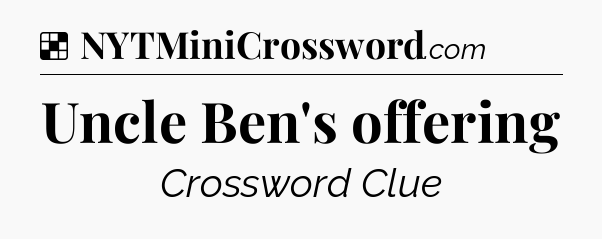 Solution: Uncle Ben's offering - NYT Crossword
