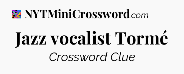 Jazz vocalist Tormé Crossword Clue