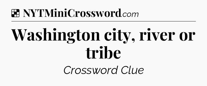Solution: Washington city, river or tribe - NYT Crossword