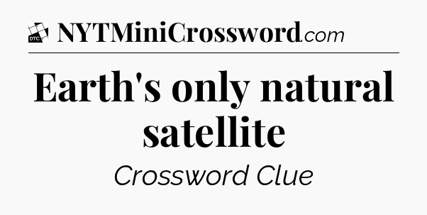 Earth's only natural satellite - Daily Themed Classic Crossword